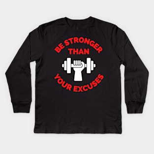 Be Stronger Than Your Excuses Kids Long Sleeve T-Shirt